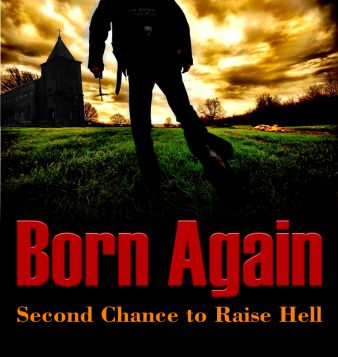 BORN AGAIN: Second Chance to Raise Hell from screenwriters Sean Moran and Don Bledsoe at Go With The Flo Productions.